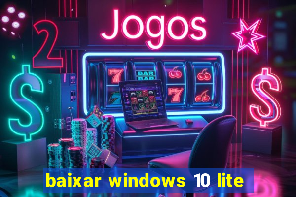 baixar windows 10 lite